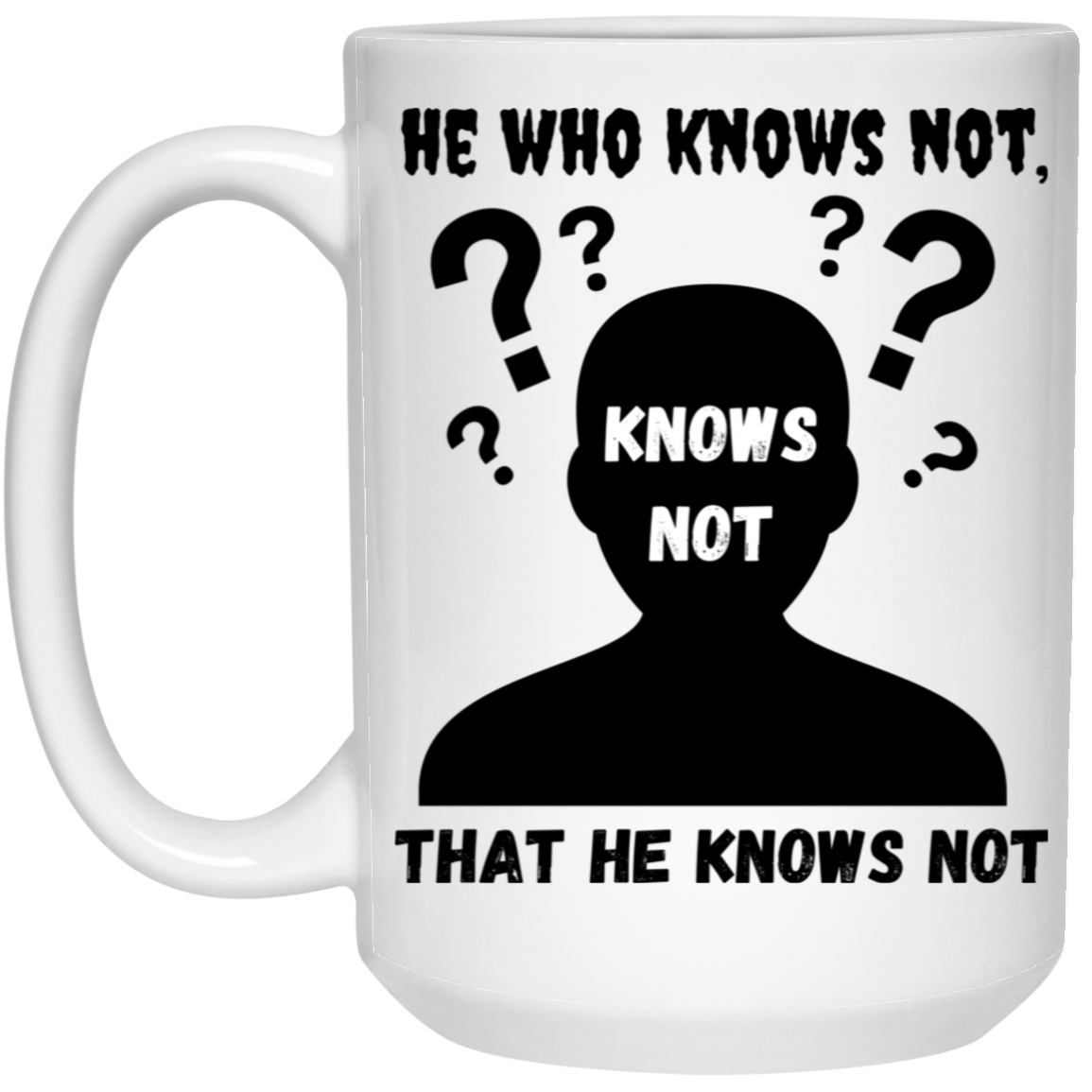 High-quality 15oz white ceramic mug featuring the silhouette of a confused man with the message “He who knows not, knows not that he knows not,”