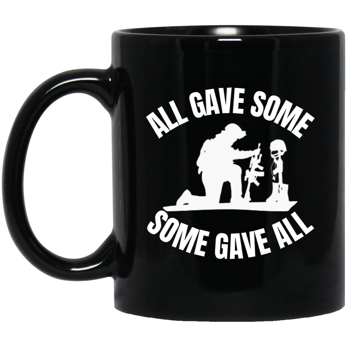 11oz black ceramic mug featuring a silhouette of a kneeling soldier praying over the fallen with the message "All gave some, some gave all,"