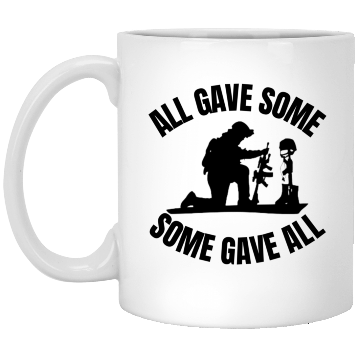 11oz white ceramic mug featuring a silhouette of a kneeling soldier praying over the fallen with the message "All gave some, some gave all,"