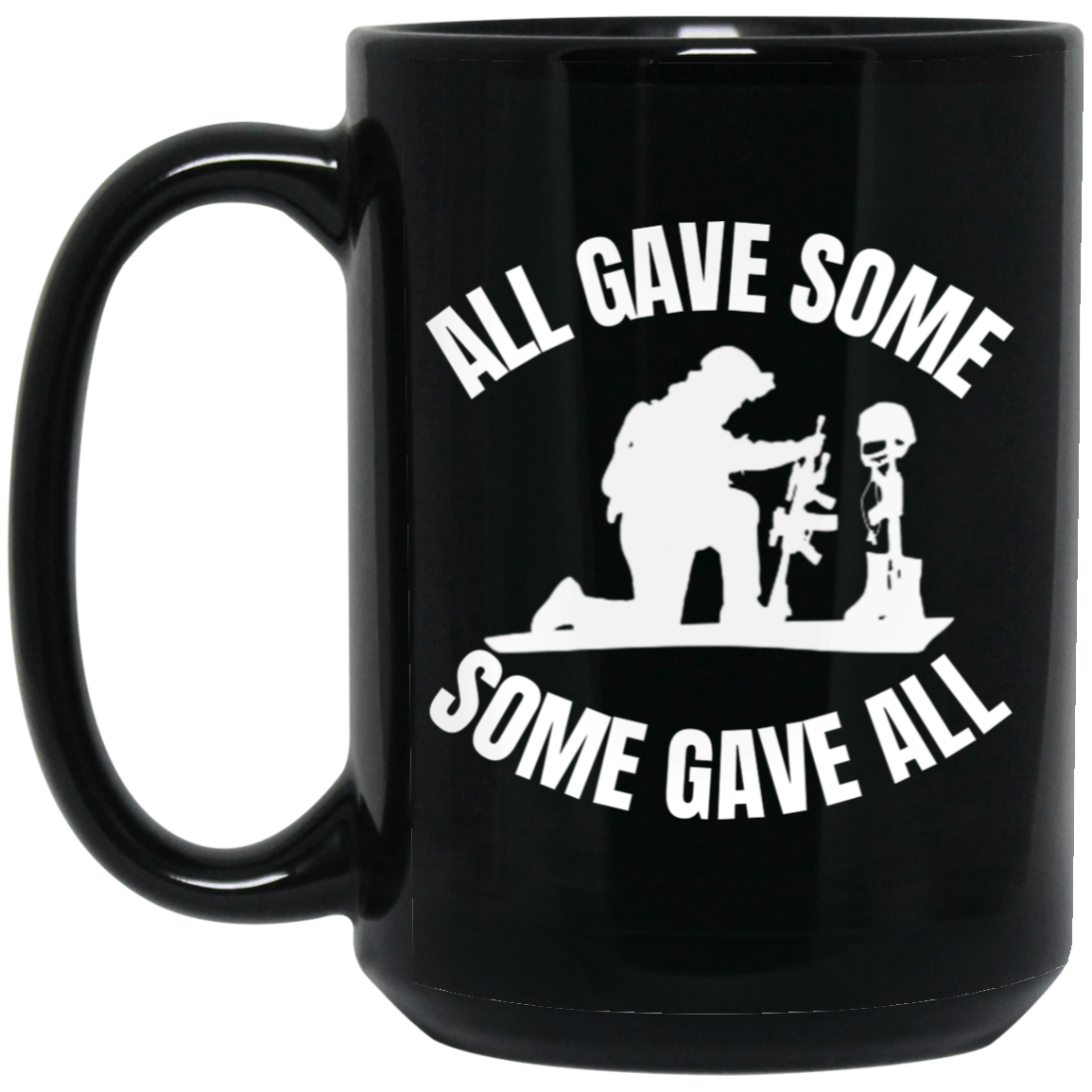 15oz black ceramic mug featuring a silhouette of a kneeling soldier praying over the fallen with the message "All gave some, some gave all,"