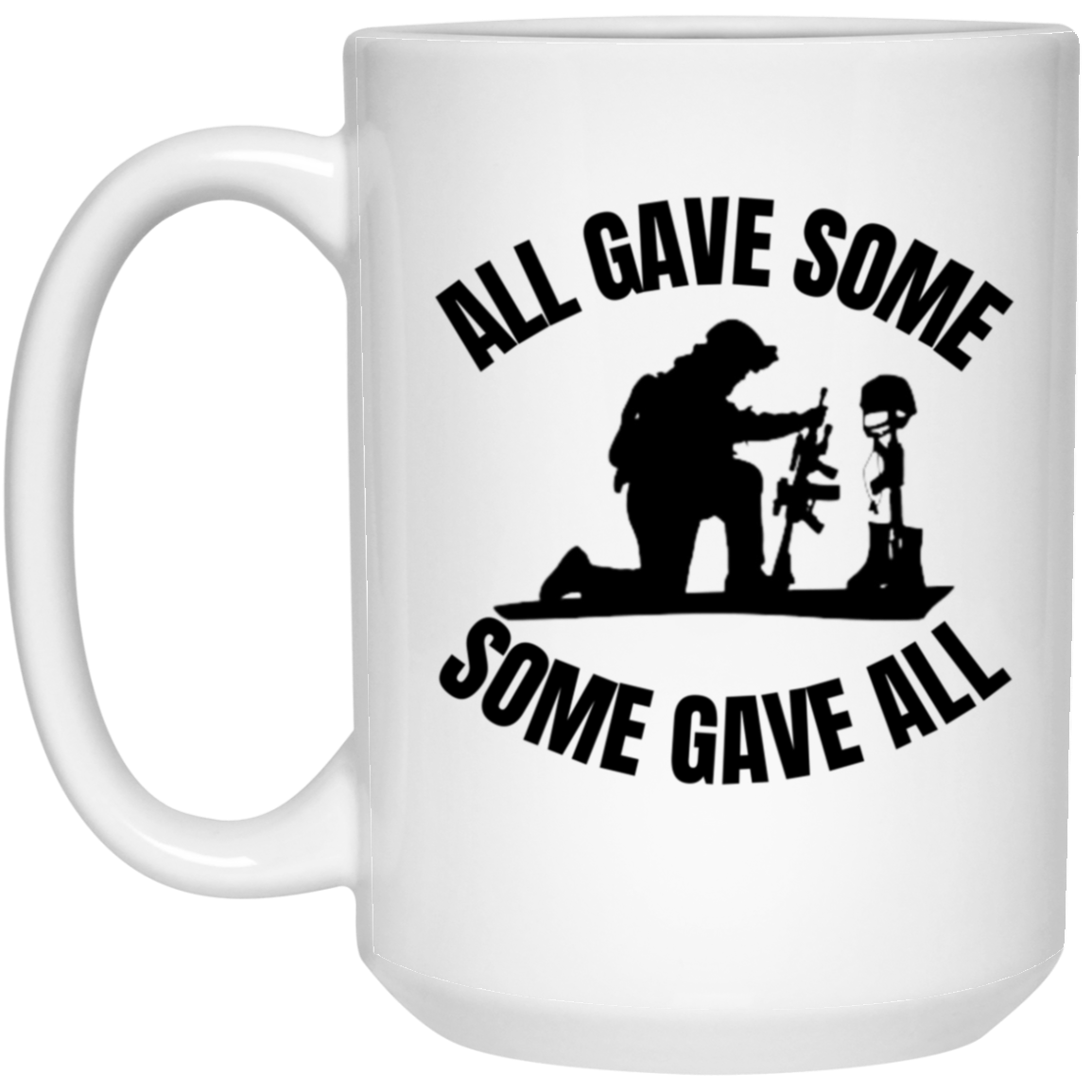 15oz white ceramic mug featuring a silhouette of a kneeling soldier praying over the fallen with the message "All gave some, some gave all,"