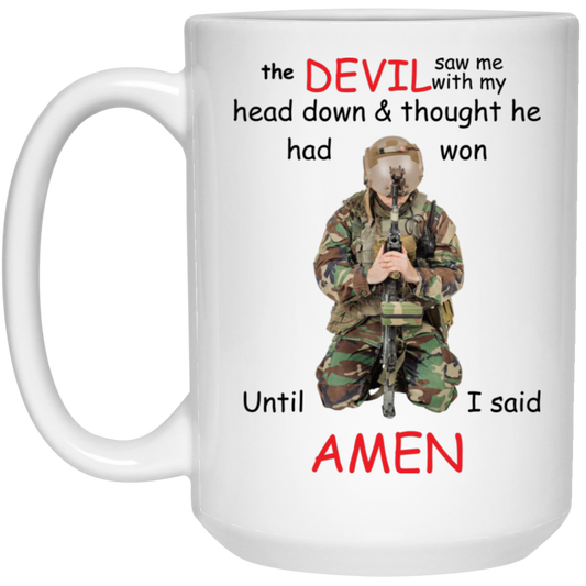 High-quality 15oz white ceramic mug featuring a praying soldier and the humorous quote "The DEVIL saw me with my head down & thought he had won, until I said AMEN." 