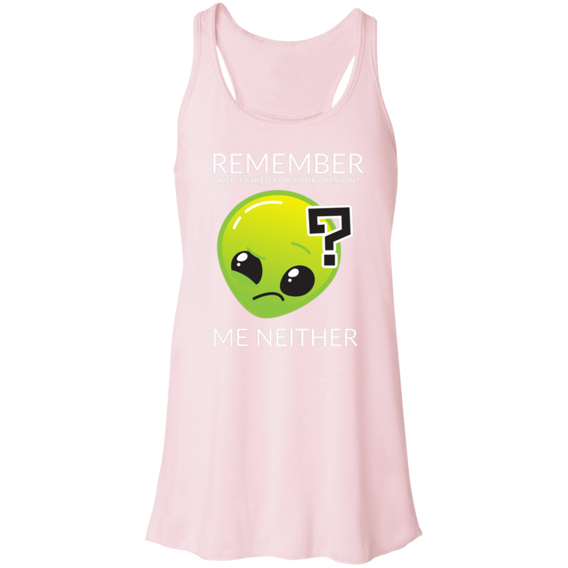 soft pink women's racerback tank top in athletic heather featuring humorous quote 'Remember when I asked for your opinion?... me neither' with alien graphic.